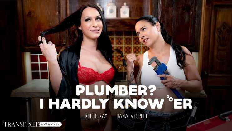 [Transfixed] - Interracial Plumber's Naughty Adventure - Dana Vespoli - Khloe Kay